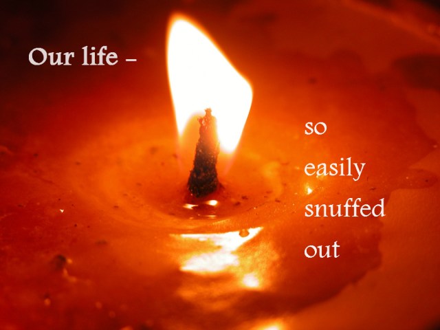 our-life-so-easily-snuffed-out